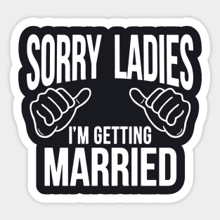 Sorry Ladies I M Getting Married Wife Bachelor Party Wedding Groom Groom Giftfunny Wedding Groom To Be Bachelor Party Wife Sticker